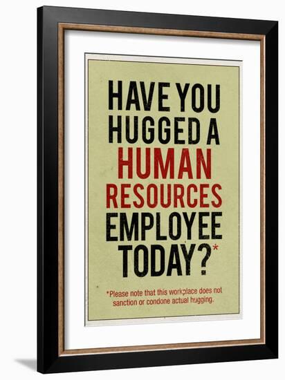 Have You Hugged a Human Resources Employee Today-null-Framed Art Print