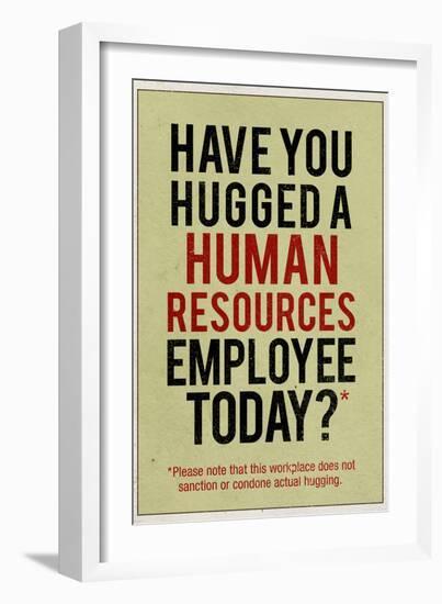 Have You Hugged a Human Resources Employee Today-null-Framed Art Print