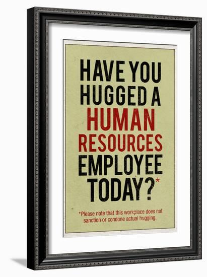 Have You Hugged a Human Resources Employee Today-null-Framed Art Print