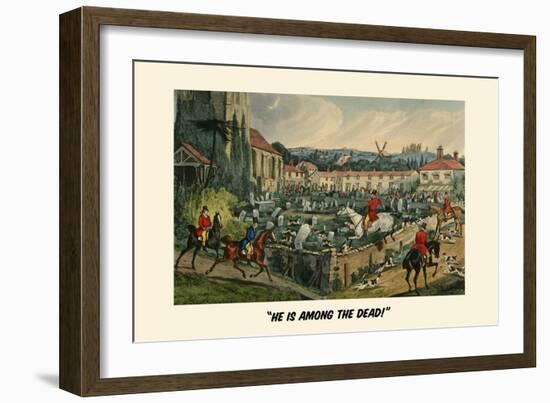 He Is Among the Dead-Henry Thomas Alken-Framed Art Print