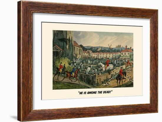 He Is Among the Dead-Henry Thomas Alken-Framed Art Print