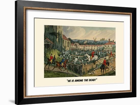 He Is Among the Dead-Henry Thomas Alken-Framed Art Print