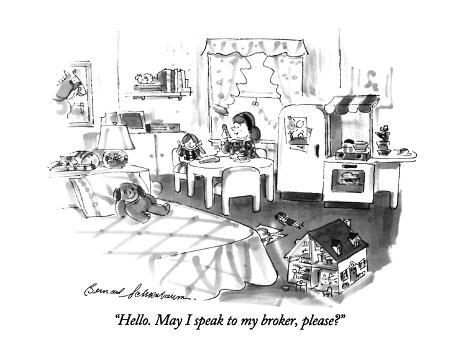 Hello. May I speak to my broker, please? Hello. May I speak to my broker, please?