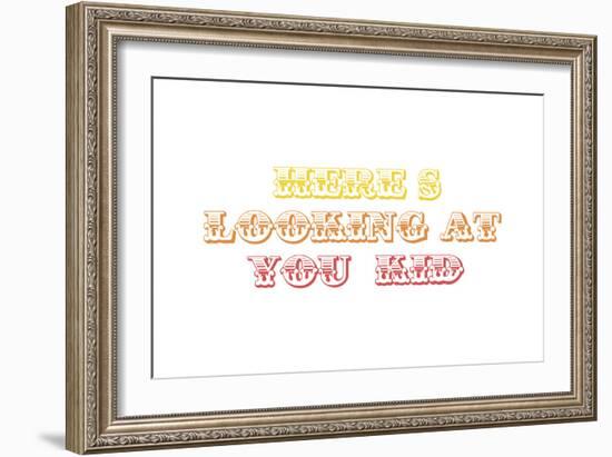 Here’s Looking at You Kid-Whoartnow-Framed Giclee Print