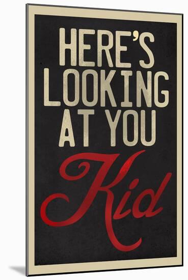 Here's Looking At You Kid-null-Mounted Art Print