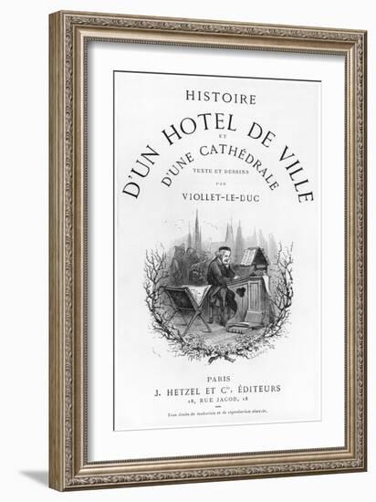 Histoire D'Un Hotel de Ville et D'Une Cathedrale-Eugène Viollet-le-Duc-Framed Giclee Print