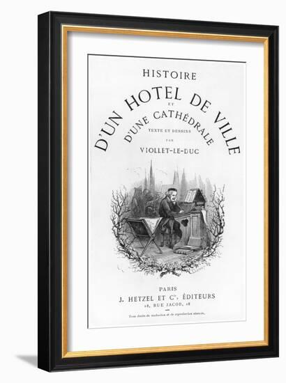 Histoire D'Un Hotel de Ville et D'Une Cathedrale-Eugène Viollet-le-Duc-Framed Giclee Print