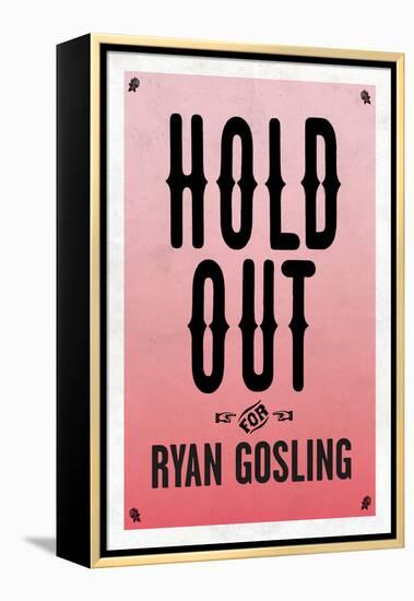 Hold Out For Ryan Gosling-null-Framed Stretched Canvas