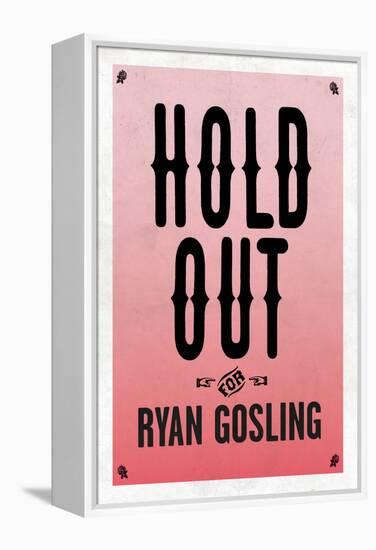 Hold Out For Ryan Gosling-null-Framed Stretched Canvas