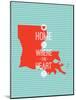 Home Is Where The Heart Is - Louisiana-null-Mounted Art Print