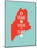 Home Is Where The Heart Is - Maine-null-Mounted Art Print