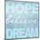 Hope Believe Dream Blue-Taylor Greene-Mounted Art Print