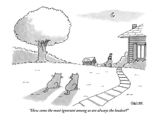 How Come The Most Ignorant Among Us Are Always The Loudest New Yorker Cartoon Premium Giclee Print Jack Ziegler Art Com