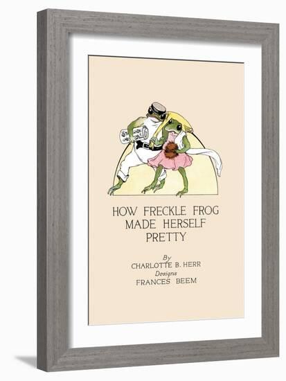 How Freckle Frog Made Herself Pretty-Frances Beem-Framed Art Print