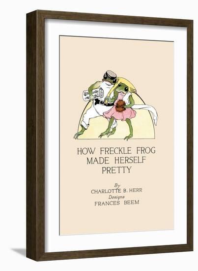 How Freckle Frog Made Herself Pretty-Frances Beem-Framed Art Print