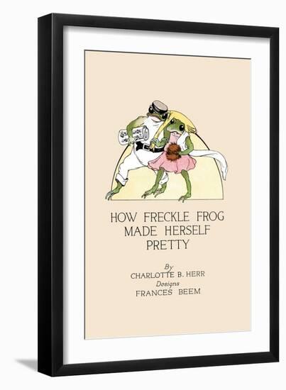 How Freckle Frog Made Herself Pretty-Frances Beem-Framed Art Print