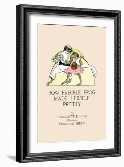 How Freckle Frog Made Herself Pretty-Frances Beem-Framed Art Print