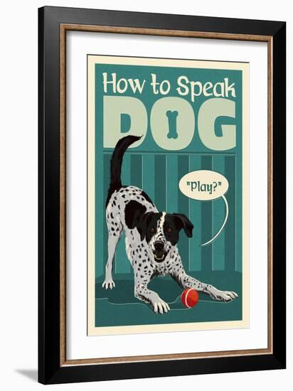 How to Speak Dog - Play?-Lantern Press-Framed Art Print