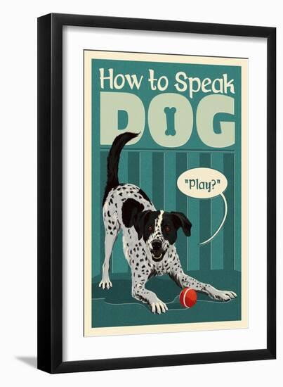 How to Speak Dog - Play?-Lantern Press-Framed Art Print