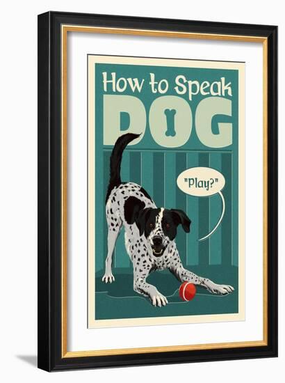 How to Speak Dog - Play?-Lantern Press-Framed Art Print