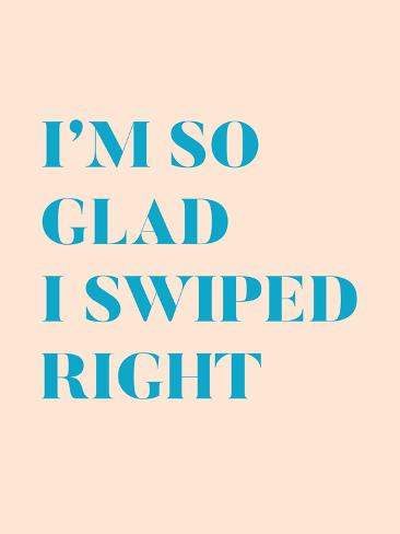 Art Print: I'm So Glad I Swiped Right Type Only: 24x18in