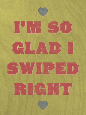 Art Print: I'm So Glad I Swiped Right: 24x18in