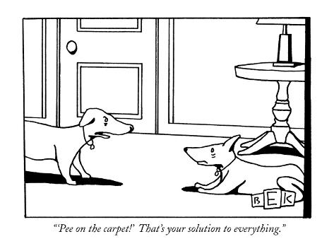 Premium Giclee Print: 'Pee on the carpet!' That's your solution to everything. - New Yorker Cartoon by Bruce Eric Kaplan: 12x9in