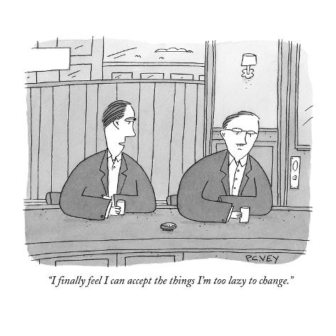 Premium Giclee Print: I finally feel I can accept the things I'm too lazy to change. - New Yorker Cartoon by Peter C. Vey: 12x12in