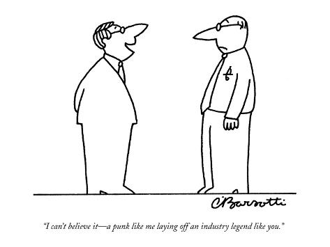 Premium Giclee Print: I can't believe it-a punk like me laying off an industry legend like you. - New Yorker Cartoon by Charles Barsotti: 12x9in