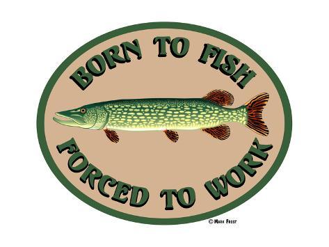 Giclee Print: Born to Fish Forced to Work by Mark Frost: 24x18in