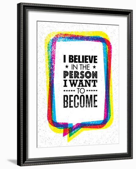 I Believe in the Person I Want to Become. Inspiring Creative Motivation Quote-wow subtropica-Framed Art Print