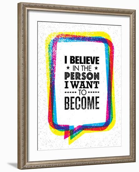 I Believe in the Person I Want to Become. Inspiring Creative Motivation Quote-wow subtropica-Framed Art Print