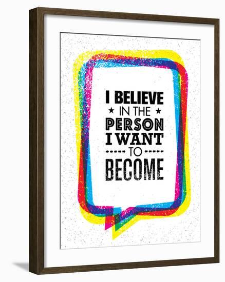 I Believe in the Person I Want to Become. Inspiring Creative Motivation Quote-wow subtropica-Framed Premium Giclee Print