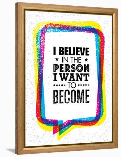 I Believe in the Person I Want to Become. Inspiring Creative Motivation Quote-wow subtropica-Framed Stretched Canvas