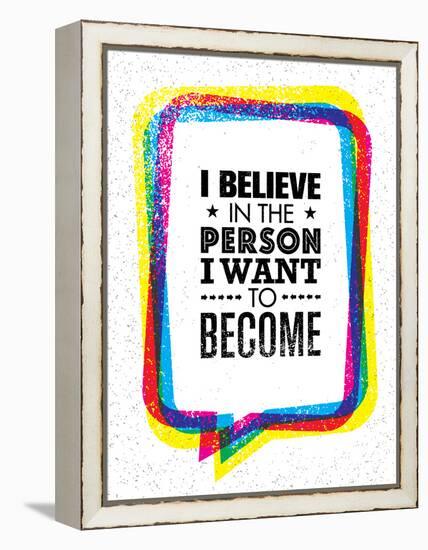 I Believe in the Person I Want to Become. Inspiring Creative Motivation Quote-wow subtropica-Framed Stretched Canvas