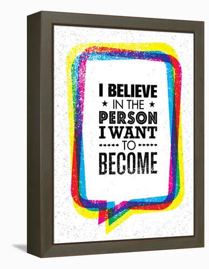 I Believe in the Person I Want to Become. Inspiring Creative Motivation Quote-wow subtropica-Framed Stretched Canvas