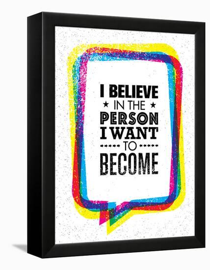 I Believe in the Person I Want to Become. Inspiring Creative Motivation Quote-wow subtropica-Framed Stretched Canvas