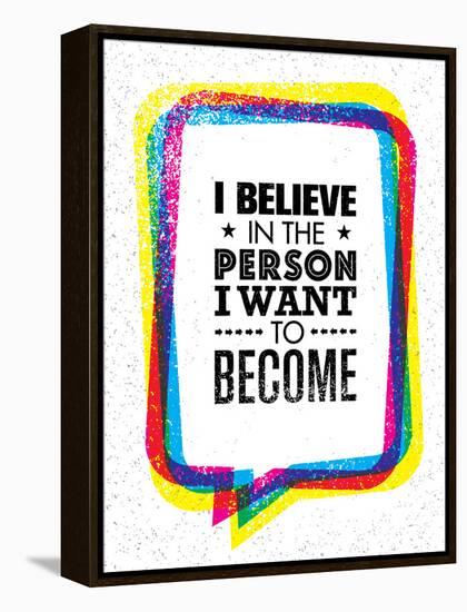 I Believe in the Person I Want to Become. Inspiring Creative Motivation Quote-wow subtropica-Framed Stretched Canvas