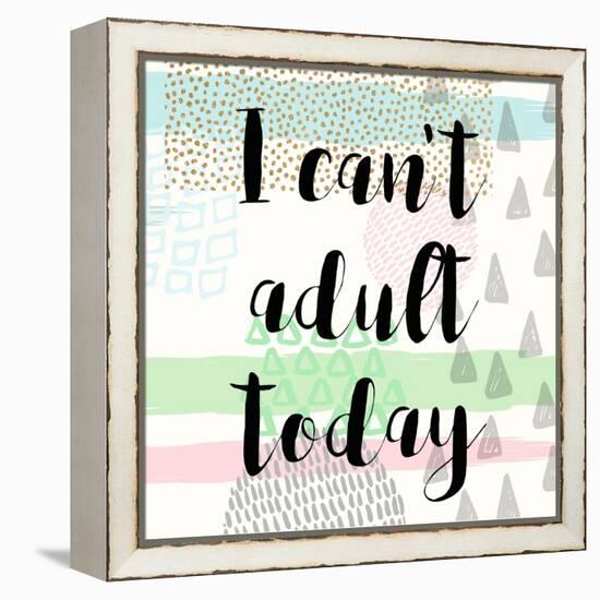 I Can't Adult Today-Evangeline Taylor-Framed Stretched Canvas