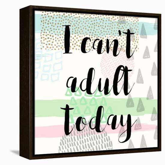 I Can't Adult Today-Evangeline Taylor-Framed Stretched Canvas