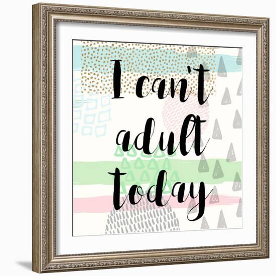 I Can't Adult Today-Evangeline Taylor-Framed Art Print