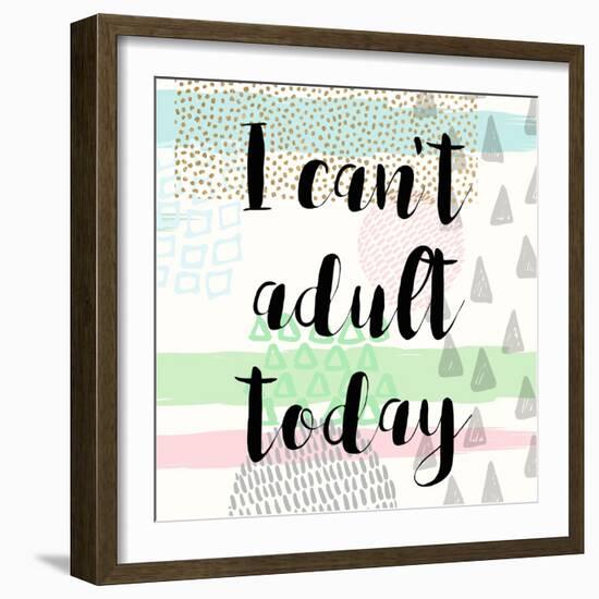 I Can't Adult Today-Evangeline Taylor-Framed Art Print