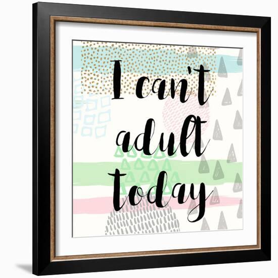 I Can't Adult Today-Evangeline Taylor-Framed Art Print