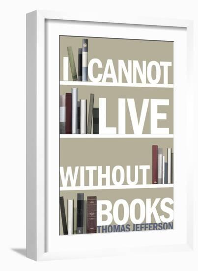 I Cannot Live Without Books Thomas Jefferson Quote-null-Framed Art Print