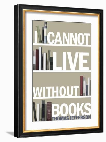 I Cannot Live Without Books Thomas Jefferson Quote-null-Framed Art Print