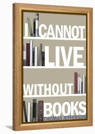 I Cannot Live Without Books Thomas Jefferson Quote-null-Framed Stretched Canvas