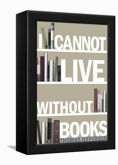 I Cannot Live Without Books Thomas Jefferson Quote-null-Framed Stretched Canvas