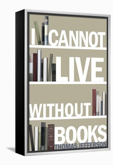 I Cannot Live Without Books Thomas Jefferson Quote-null-Framed Stretched Canvas