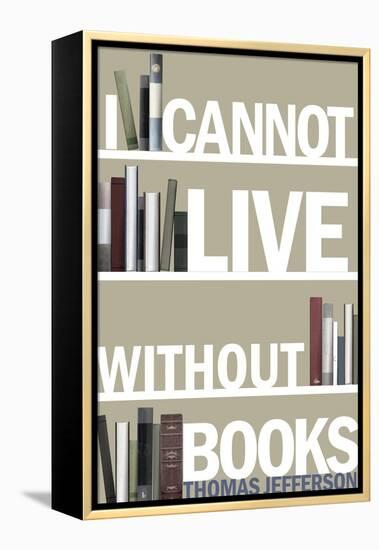 I Cannot Live Without Books Thomas Jefferson Quote-null-Framed Stretched Canvas