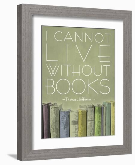 I Cannot Live Without Books Thomas Jefferson-null-Framed Art Print